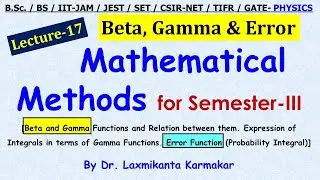 Lec. 17= Beta, Gamma, Their Relations And Error Functions (Math. Methods for 3rd Sem.) by LK Sir