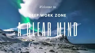 Deep Focus Music for Work, Coding and Concentration | Background Music | A Clear Mind