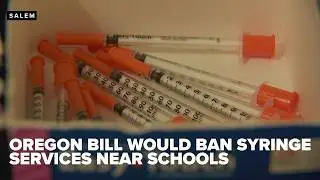 Oregon Senate bill would bar syringe service supplies within 2,000 feet of schools