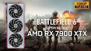 || PC || Battlefield 6 Open Beta - AMD RX 7900 XTX 24GB - 1080p