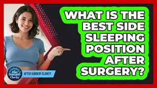 What Is The Best Side Sleeping Position After Surgery?