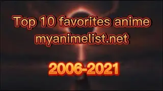 TOP 10 FAVORITES ANIME ON MYANIMELIST (2006-2021) | BAR CHART RACE