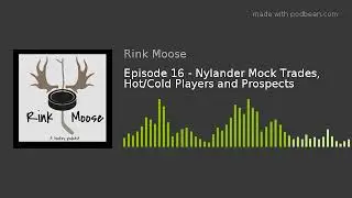 Episode 16 - Nylander Mock Trades, Hot/Cold Players and Prospects