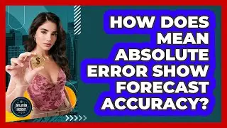 How Does Mean Absolute Error Show Forecast Accuracy?