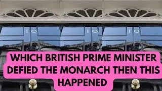 WHICH PM DEFIED THE MONARCH - WHY & WHAT HAPPENED NEXT - #royal #history #british 