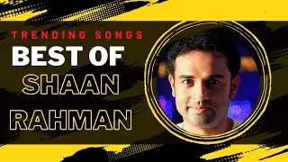 Best of Shaan Rahman Songs| Trending Songs| Shaan Rahman songs- Part 2