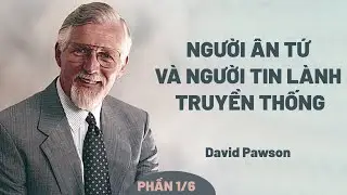 Người &Acirc;n Tứ V&agrave; Người Tin L&agrave;nh Truyền Thống*: Đặc Điểm Của Người &Acirc;n Tứ |  David Pawson (Phần 1/6)