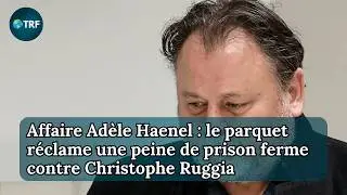 Pourquoi la justice r&eacute;clame-t-elle une peine plus lourde dans l&rsquo;affaire Ad&egrave;le Haenel? | TRF | E 13