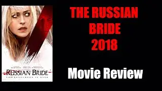 THE RUSSIAN BRIDE (2018) - Movie Review