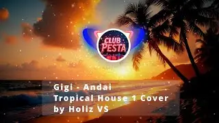 GIGI - Andai (Tropical House 1 AI Cover) by Holiz VS