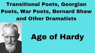 Transitional Poets, Georgian Poets, Bernard Shaw and other Dramatists| Age of Hardy