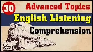English Listening Comprehension: 30 Advanced Topics | Part 1