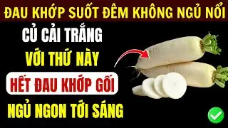 Củ Cải Trắng: Ăn Với 5 Cách Này Trị Đau Khớp Và Mất Ngủ - 5 Sai Lầm Người Cao Tuổi Cần Tránh Ngay
