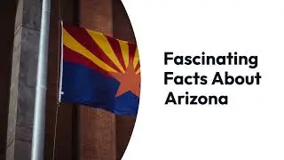 five interesting facts about the Grand Canyon State: Arizona