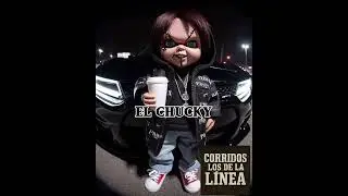 Los inicios del chucky-Corridos los de la linea 