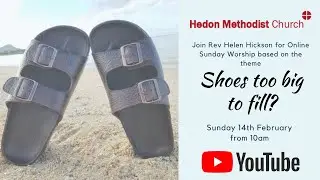 Online Sunday Worship 'Shoes too big to fill?' - 14th February 2021