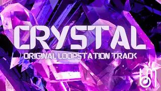 Crystal (Original Loopstation Track)