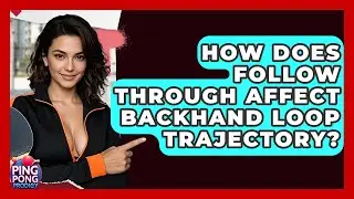 How Does Follow Through Affect Backhand Loop Trajectory? - Ping Pong Prodigy
