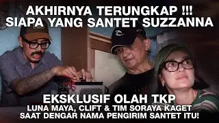 AKHIRNYA TERUNGKAP SIAPA YANG SANTET SUZZANNA !!! LUNA MAYA, CLIFT & TIM SORAYA SYOK !!!