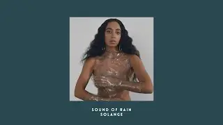 sound of rain - solange (slowed n reverb)