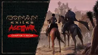 Conan Exiles: Age of War &mdash; Chapter 3 Story Recap