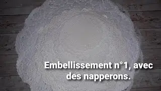 Tuto embellissement N°1 avec des napperons.