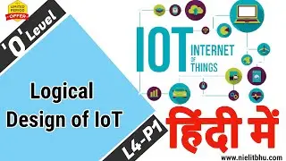 Logical Design of IoT part 1|| iot L4P1