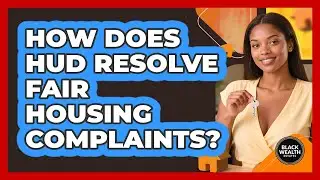 How Does HUD Resolve Fair Housing Complaints?