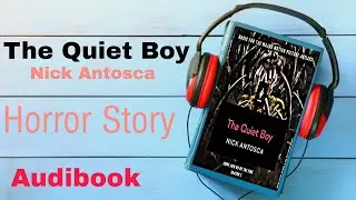 The Quiet Boy (Nick Antosca) Horror Audibook