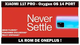 Xiaomi 11T Pro - ONEPLUS LLEGO ! Oxygen OS 14 ! Android 14 PORT !