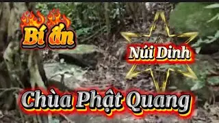 Khám phá núi Dinh  và Chùa Phật Quang và cái kết nhiều điều bất ngờ chưa được làm sáng tỏ