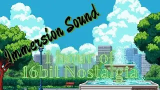 Immersion Sound - 1 hour of 16bit nostalgia
