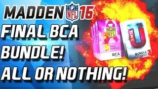 Madden 16 Ultimate Team - FINAL BCA BUNDLE! ALL OR NOTHING!