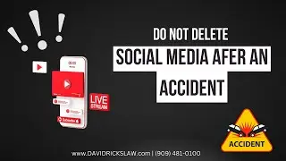 After an Accident, Don't Delete Your Social Media, but Stop Posting Until You Speak with an Attorney