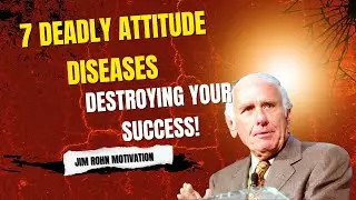 7 Deadly Attitude Diseases That Destroy Your Success | Jim Rohn Inspired