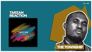 THE TOWNSHIP | TARZAN REACTION
