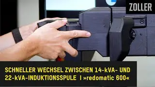 ZOLLER &raquo;redomatic 600&laquo; &ndash; Wechselbetrieb zwischen 14-kVA- und 22-kVA-Induktionsspule