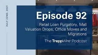 Episode 92: Retail Loan Purgatory, Mall Valuation Drops, Office Moves and Migrations