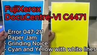 FujiXerox DocuCentre VI C4471. Error 047-211 Paper Jam, Grinding Noise, Cyan & Yellow w/ white lines