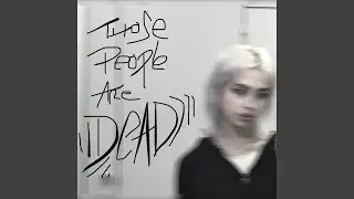 Those people are dead