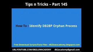 Tips n Tricks Part 145 - How To Identify DB2BP Orphan Process