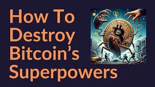 How To Destroy Bitcoin's Superpowers