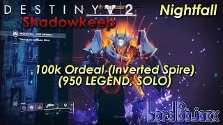 Solo 100k Inverted Spire - Nightfall: The Ordeal (950 LEGEND) | Destiny 2: Shadowkeep (PS4)