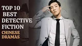 TOP 10 Best investigation/Detective fiction Chinese Dramas eng sub 2024