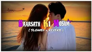 Barsath Ki Mosam Mein New Song ( Slowed +Reverb ) Hindi Lyrics || Hiya Lofi 