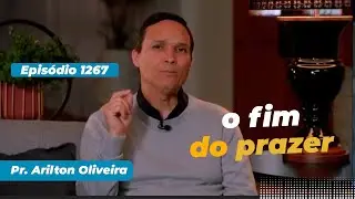1267. O FIM DO PRAZER / PRIMEIRO DEUS / PR. ARILTON