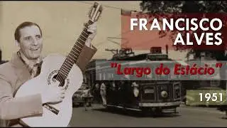 Francisco Alves - Largo do Estácio (1951)