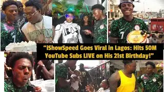 &ldquo;iShowSpeed Goes Viral in Lagos: Hits 50M YouTube Subs LIVE on His 21st Birthday!&rdquo;