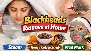 Blackheads Removal at Home | Steam, Honey Coffee Scrub & Mud Mask