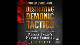 Destroying Demonic Tactics: 8 Supernatural Strategies to Defeat Satan's Newest Schemes by John Veal